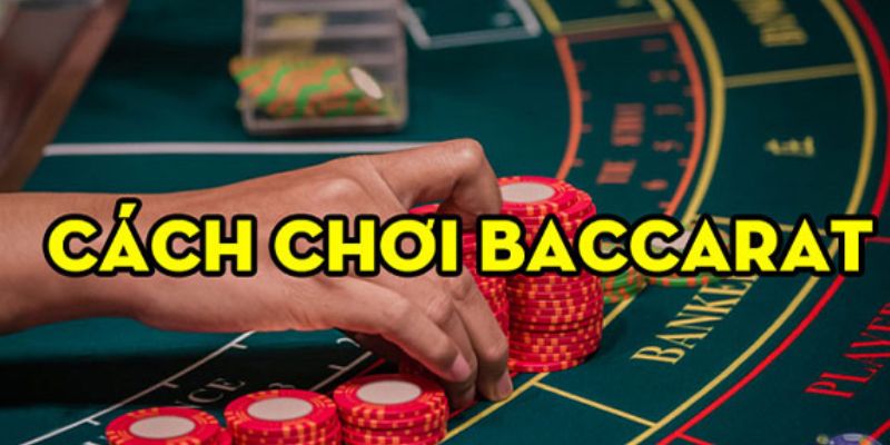 Cách chơi Baccarat - Hướng dẫn chi tiết, hiệu quả trong 3 phút