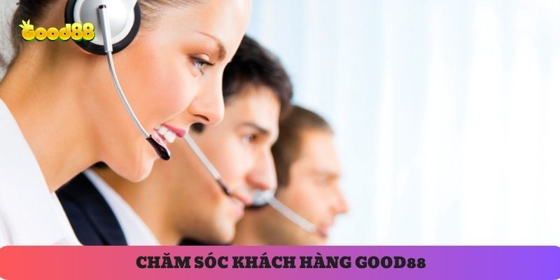 Cách Thức Liên Hệ Chăm Sóc Khách Hàng Good88 Nhanh Chóng