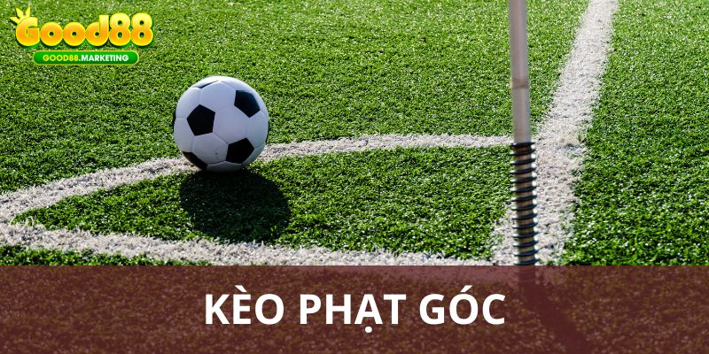 Kèo Phạt Góc Là Gì? Một Số Kinh Nghiệm Kèo Góc Cho Tân thủ