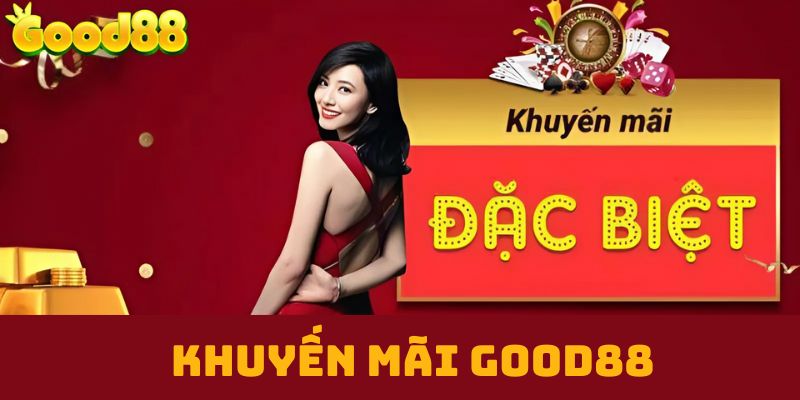 Tổng hợp các khuyến mãi Good88