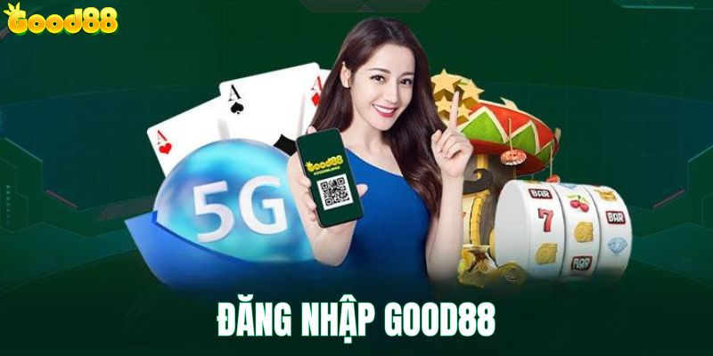 Đăng Nhập Good88 - Chi Tiết Các Bước Thực Hiện Chuẩn Xác